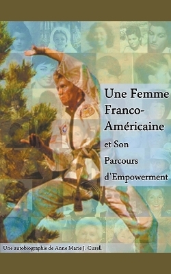 Une Femme Franco-Américaine et Son Parcours d'Empowerment - Anne-Marie J Curell