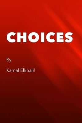 Choices - kamal Elkhalil