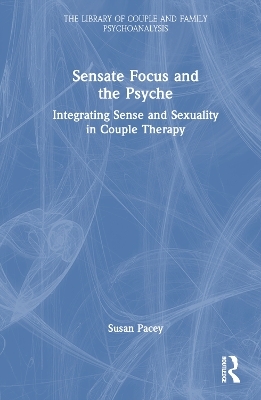 Sensate Focus and the Psyche - Susan Pacey