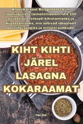 Kiht Kihti Järel Lasagna Kokaraamat -  Olga Jõgi