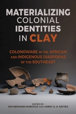 Materializing Colonial Identities in Clay - Andrew Agha, Ronald W. Anthony, Jodi A. Barnes