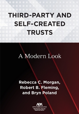 Third-Party and Self-Created Trusts - Rebecca C. Morgan, Robert B. Fleming, Bryn Poland