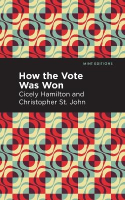 How the Vote Was Won - Cicely Hamilton, Christopher St. John