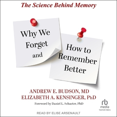 Why We Forget and How to Remember Better - Andrew E Budson, Elizabeth A Kensinger