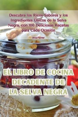 El libro de cocina decadente de la Selva Negra -  Ana Ferrer