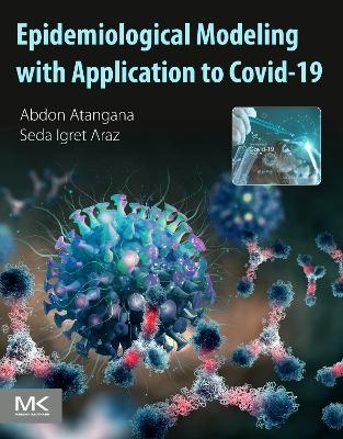 Epidemiological Modeling with Application to Covid-19 - Abdon Atangana, Seda İğret Araz
