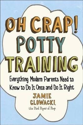 Oh Crap! Potty Training -  Jamie Glowacki