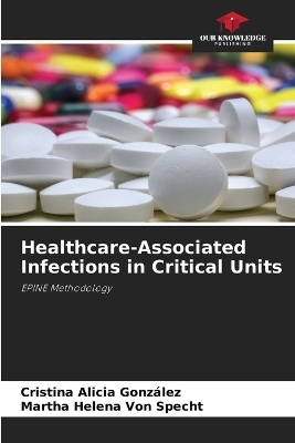 Healthcare-Associated Infections in Critical Units - Cristina Alicia González, Martha Helena Von Specht