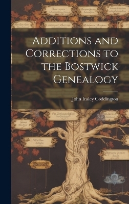 Additions and Corrections to the Bostwick Genealogy - John Insley 1903- Coddington