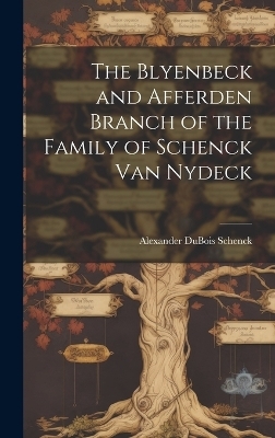 The Blyenbeck and Afferden Branch of the Family of Schenck Van Nydeck - 