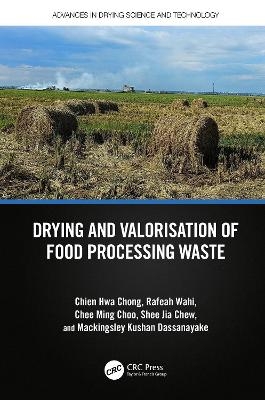 Drying and Valorisation of Food Processing Waste - Chien Hwa Chong, Rafeah Wahi, Chee Ming Choo, Shee Jia Chew, Mackingsley Kushan Dassanayake