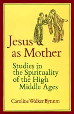 Jesus as Mother - Caroline Walker Bynum