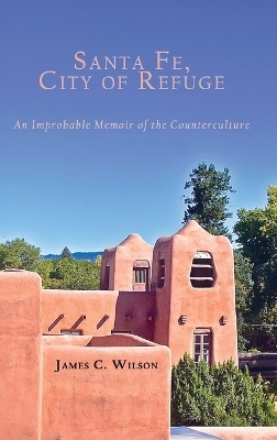 Santa Fe, City of Refuge - James C Wilson