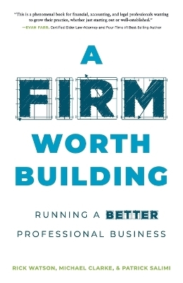 A Firm Worth Building - Rick Watson, Michael Clarke, Patrick Salimi