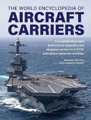 Aircraft Carriers, The World Encyclopedia of - Bernard Ireland, Francis Crosby