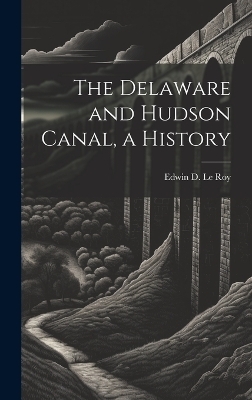 The Delaware and Hudson Canal, a History - 