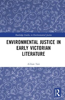 Environmental Justice in Early Victorian Literature - Adrian Tait