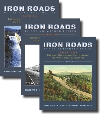 Iron Roads of the Monadnock Region: Railroads of Southwestern New Hampshire and North-Central Massachusetts - Bradford G Blodget, Richard R Richards Jr