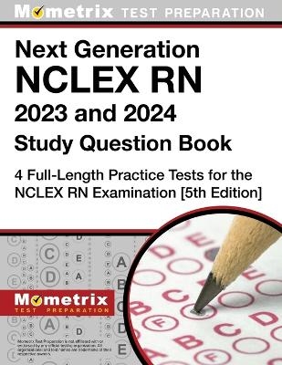 Next Generation NCLEX RN 2023 and 2024 Study Question Book - 4 Full-Length Practice Tests for the NCLEX RN Examination - 