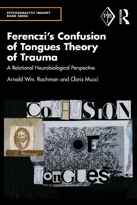 Ferenczi's Confusion of Tongues Theory of Trauma - Arnold Rachman, Clara Mucci