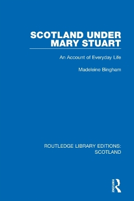 Scotland Under Mary Stuart - Madeleine Bingham