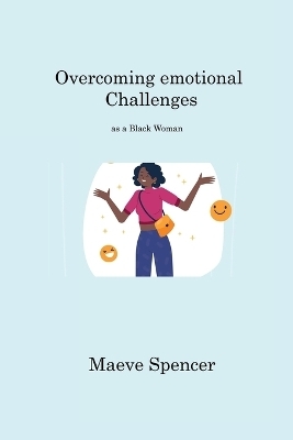 Overcoming emotional Challenges - Maeve Spencer