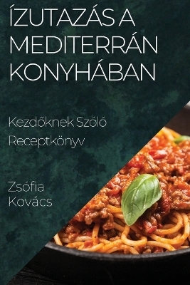 Ízutazás a Mediterrán Konyhában - Zsófia Kovács