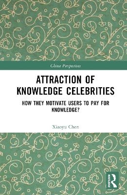 Attraction of Knowledge Celebrities - Xiaoyu Chen