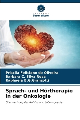 Sprach- und Hörtherapie in der Onkologie - Priscila Feliciano de Oliveira, Barbara C Silva Rosa, Raphaela B G Granzotti