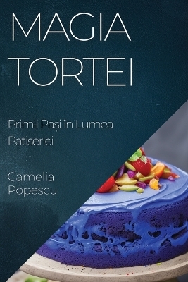 Magia Tortei - Camelia Popescu