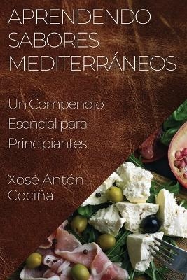 Aprendendo Sabores Mediterráneos - Xosé Antón Cociña