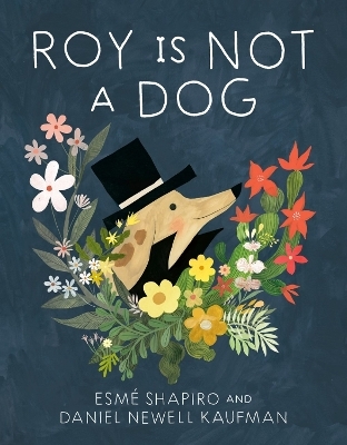 Roy Is Not a Dog - Esme Shapiro, Daniel Newell Kaufman