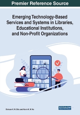 Emerging Technology-Based Services and Systems in Libraries, Educational Institutions, and Non-Profit Organizations - 