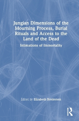Jungian Dimensions of the Mourning Process, Burial Rituals and Access to the Land of the Dead - 
