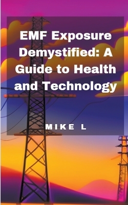 EMF Exposure Demystified - Mike L