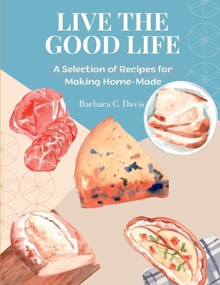 Live the Good Life -  Barbara C Davis