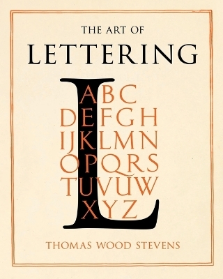 The Art of Lettering - A Guide to Typography Design - Thomas Wood Stevens