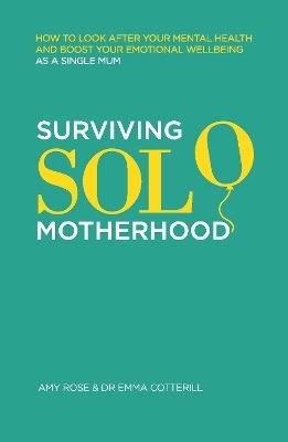 Surviving Solo Motherhood - Amy Rose, Dr Emma Cotterill
