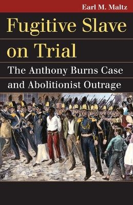 Fugitive Slave on Trial - Earl M. Maltz