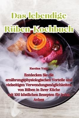 Das lebendige Rüben-Kochbuch -  Karoline Voigt