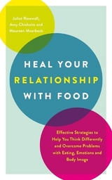 Heal Your Relationship with Food - Rosewall, Juliet; Chisholm, Amy; Moerbeck, Maureen