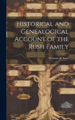 Historical and Genealogical Account of the Rush Family - 
