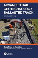 Advanced Rail Geotechnology – Ballasted Track - Indraratna, Buddhima; Rujikiatkamjorn, Cholachat; Salim, Wadud