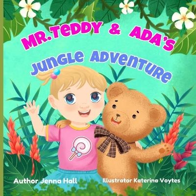 Mr. Teddy & Ada's Jungle Adventure - Jenna Hall