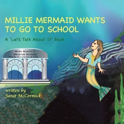 Millie Mermaid Wants to Go to School - Janet McCormick