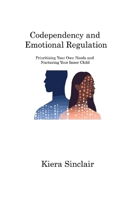 Codependency and Emotional Regulation - Kiera Sinclair
