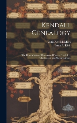 Kendall Genealogy - Anstis Kendall 1798-1885 Miles