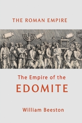 The Roman Empire the Empire of Edomite - William Beeston