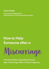 How to Help Someone After a Miscarriage - Foster, Clare