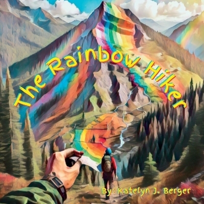 The Rainbow Hiker - Katelyn J Berger